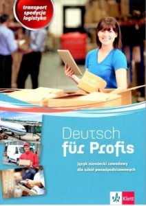 Deutsch fur Profis Język niemiecki zawodowy. Transport spedycja logistyka. Szkoła ponadpodstawowa