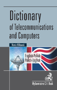 Dictionary of Telecommunications and Computers. English-Polish/Polish-English. Słownik telekomunikacji i informatyki. Angielsko-polski, polsko-angielski