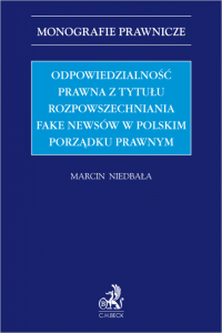 Odpowiedzialność prawna z tytułu rozpowszechniania fake newsów w polskim porządku prawnym
