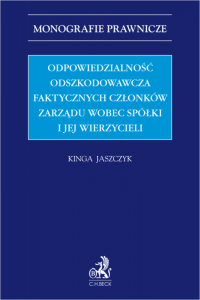 Odpowiedzialność odszkodowawcza faktycznych członków zarządu wobec spółki i jej wierzycieli