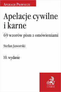 Apelacje cywilne i karne. 69 wzorów pism z omówieniem