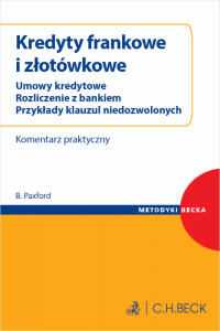 Kredyty frankowe i złotówkowe. Umowy kredytowe. Rozliczenie z bankiem. Przykłady klauzul niedozwolonych. Komentarz praktyczny