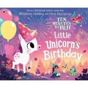 Ten Minutes to Bed. Little Unicorn's Birthday