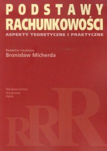 Podstawy rachunkowości. Aspekty teoretyczne i praktyczne. Micherda, B.