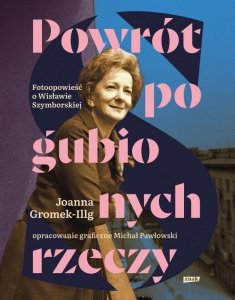 Powrót pogubionych rzeczy. Fotoopowieść o Szymborskiej