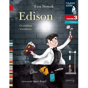 Edison. O wielkim wynalazcy. Czytam sobie. Poziom 3