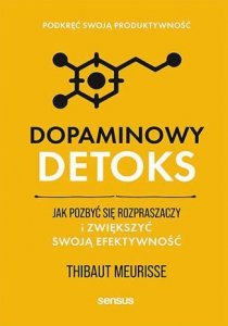 Dopaminowy detoks. Jak pozbyć się rozpraszaczy i zwiększyć swoją efektywność. Podkręć swoją produkty