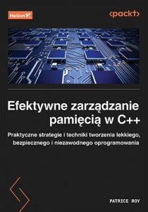 Efektywne zarządzanie pamięcią w C++. Praktyczne strategie i techniki tworzenia lekkiego, bezpieczne