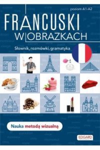 EDGARD. Francuski w obrazkach. Słownik, rozmówki, gramatyka. Poziom A1-A2 wyd. 2022