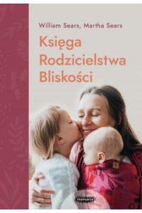 Mamania wspiera rodziców. Księga Rodzicielstwa Bliskości. Wydanie 2