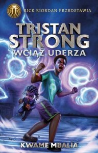 Tristan Strong wciąż uderza. Rick Riordan przedstawia. Tom 3