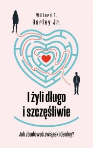 I żyli długo i szczęśliwie. Jak zbudować związek idealny? Drogowskazy. Tom 4