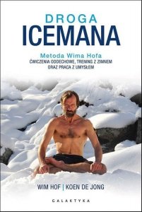 Droga Icemana. Metoda Wima Hofa. Ćwiczenia oddechowe, trening z zimnem oraz praca z umysłem