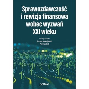 Sprawozdawczość i rewizja finansowa wobec wyzwań XXI wieku