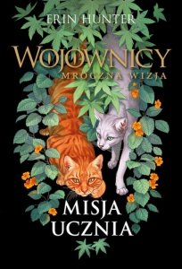 Misja ucznia. Wojownicy. Mroczna wizja. Tom 1
