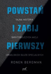 Powstań i zabij pierwszy. Tajna historia skrytobójczych akcji izraelskich służb specjalnych