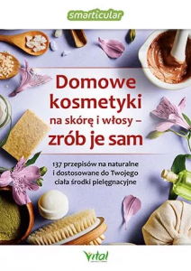 Domowe kosmetyki na skórę i włosy. Zrób je sam
