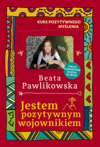 Jestem pozytywnym wojownikiem. Kurs pozytywnego myślenia