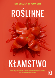 Roślinne kłamstwo. Dlaczego pozornie zdrowe owoce i warzywa mogą być szkodliwe dla zdrowia