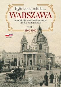 Było takie miasto… Warszawa na starych zdjęciach i kartach pocztowych z kolekcji Rafała Bielskiego T