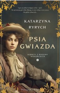 Psia gwiazda. Kobiety z rodziny Wierzbickich. Tom 1