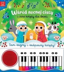 Wśród nocnej ciszy i inne kolędy dla dzieci. Sam zagraj i zaśpiewaj kolędy. Książka z pianinkiem