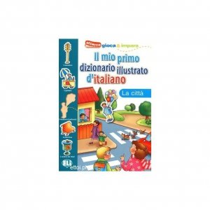Il mio primo dizionario illustrato d'italiano - La citta