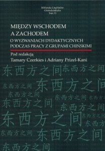 Między Wschodem a Zachodem. O wyzwaniach dydaktycznych podczas pracy z grupami chińskimi