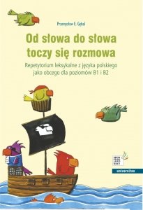 Od słowa do słowa toczy się rozmowa. Repetytorium leksykalne z języka polskiego jako obcego dla poziomów B1 i B2 