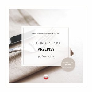 KUCHNIA POLSKA. Przepisy ze słowniczkiem. Poziom A2+
