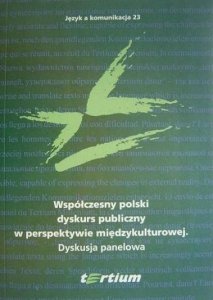 Język a komunikacja 23. Współczesny polski dyskurs publiczny w perspektywie międzykulturowej. Dyskusja panelowa