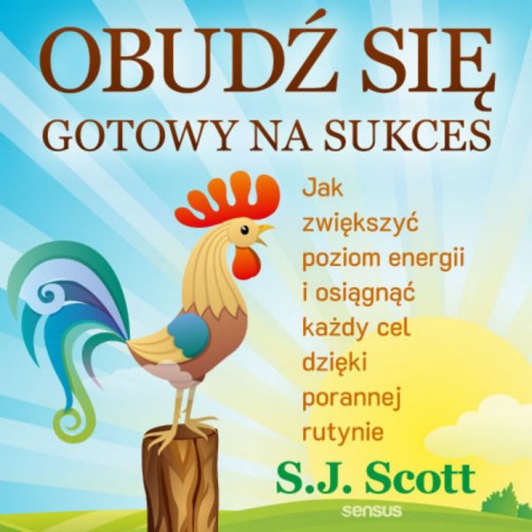 Obudź się gotowy na sukces. Jak zwiększyć poziom energii i osiągnąć każdy cel dzięki porannej rutynie -  audiobook