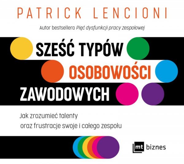 Sześć typów osobowości zawodowych Jak zrozumieć talenty oraz frustracje swoje i całego zespołu (EBOOK)
