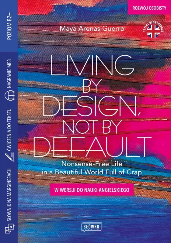 Living by Design, Not by Default Nonsense-Free Life in a Beautiful World Full of Crap w wersji do nauki angielskiego (EBOOK)