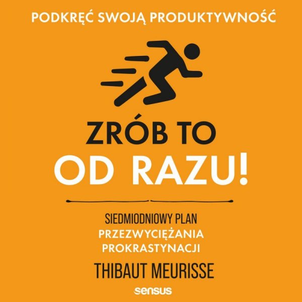 Zrób to od razu! Siedmiodniowy plan przezwyciężania prokrastynacji. Podkręć swoją produktywność - audiobook