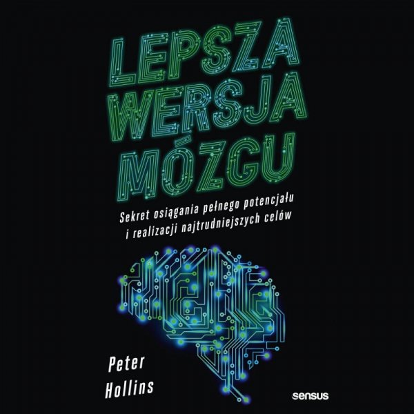 Lepsza wersja mózgu. Sekret osiągania pełnego potencjału i realizacji najtrudniejszych celów - audiobook