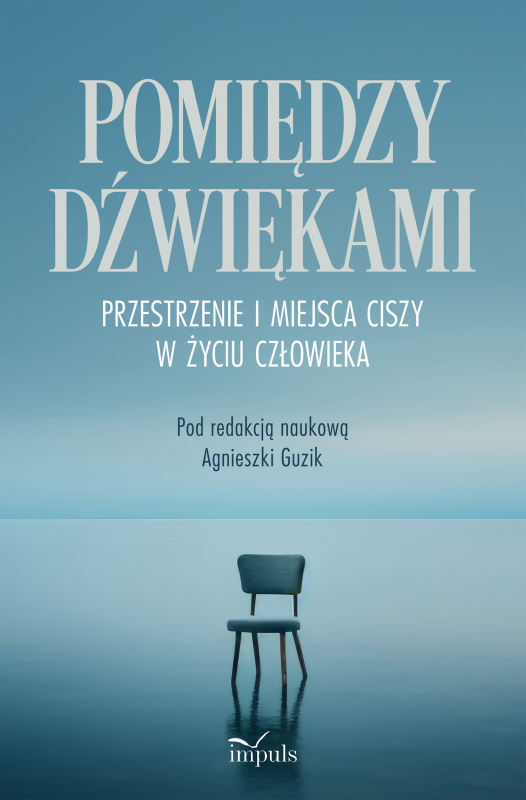 Pomiędzy dźwiękami Przestrzenie i miejsca ciszy w życiu człowieka