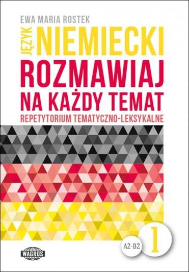 Język niemiecki. Rozmawiaj na każdy temat 1. Repetytorium tematyczno-leksykalne. Poziom A2-B2 