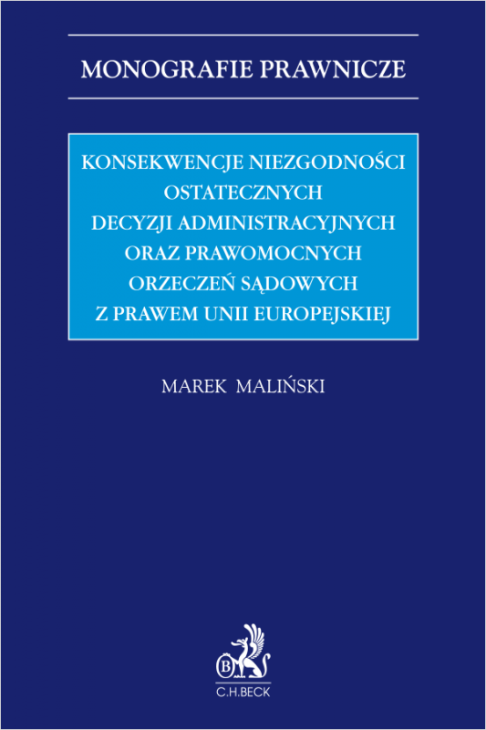 Konsekwencje niezgodności ostatecznych decyzji administracyjnych oraz prawomocnych orzeczeń sądowych z prawem Unii Europejskiej