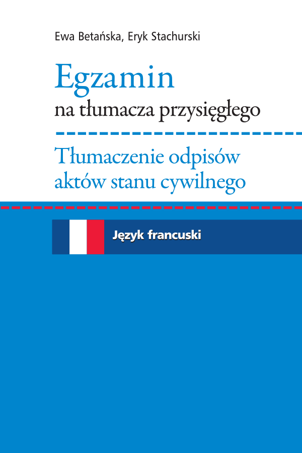 Egzamin na tłumacza przysięgłego. Tłumaczenie odpisów aktów stanu cywilnego. Język francuski (OUTLET)