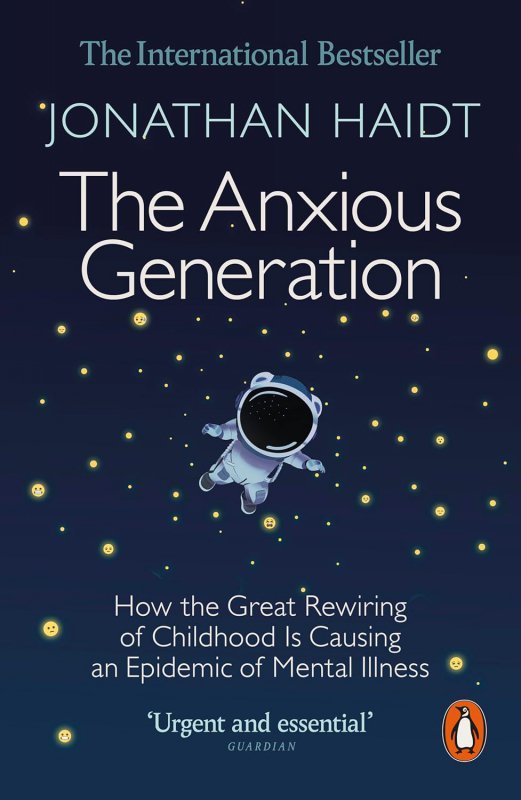 The Anxious Generation. How the Great Rewiring of Childhood Is Causing an Epidemic of Mental Illness