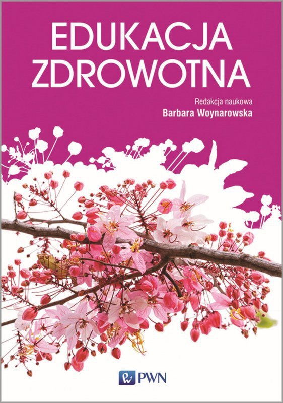 Edukacja zdrowotna. Podstawy teoretyczne, metodyka, praktyka