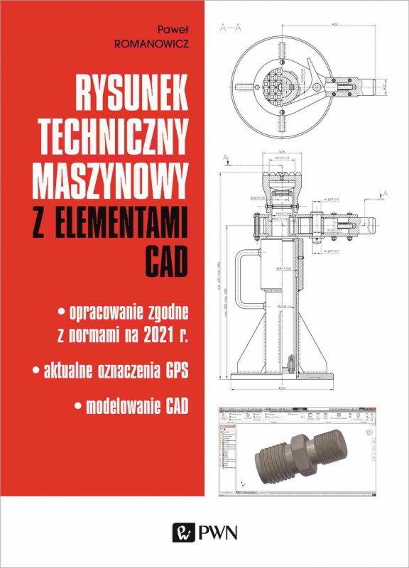Rysunek techniczny maszynowy z elementami CAD. Opracowanie zgodne z normami na 2021 r. Aktualne ozna