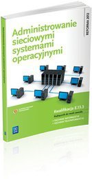 Administrowanie sieciowymi systemami operacyjnymi podręcznik do nauki zawodu wyd. 2013 (S)