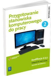 Przygotowanie stanowiska komputerowego do pracy cz. 2 podręcznik do nauki zawodu wyd. 2013 (S)