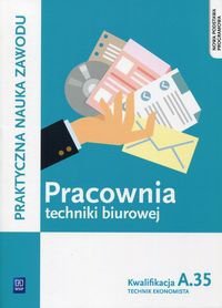 Pracownia techniki biurowej Kwalifikacja A.35 Podręcznik do nauki zawodu Technik ekonomista (S)