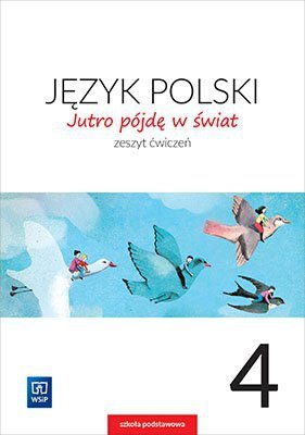 Jutro pójdę w świat. Język polski. Szkoła Podstawowa klasa 4. Zeszyt ćwiczeń