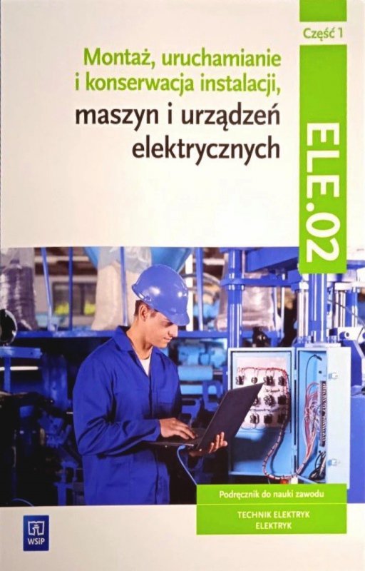Montaż, uruchamianie i konserwacja instalacji, maszyn i urządzeń elektrycznych. ELE.02 / EE.05. Tech