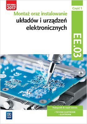 Montaż oraz instalowanie układów i urządzeń elektronicznych. Kwalifikacja EE.03 Część 1 (S)