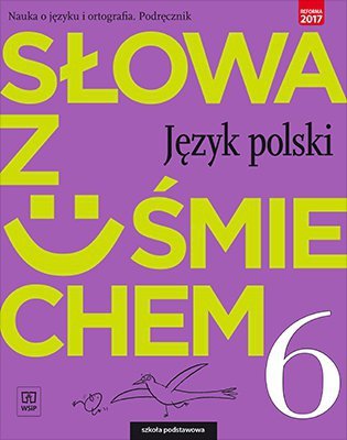 Słowa z uśmiechem. Nauka o języku i ogtografia. Klasa 6. Podręcznik